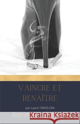 Vaincre et Renaître: Témoignage d'un combat illusoire Tirroloni, Laure 9781077384248 Independently Published - książka
