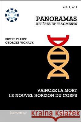 Vaincre la mort, le nouvel horizon du corps: Le manifeste transhumaniste Georges Vignaux Pierre Fraser 9781706997160 Independently Published - książka