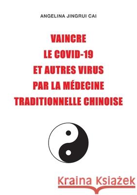 Vaincre le Covid-19 et autres virus par la médecine traditionnelle chinoise Cai, Angelina Jingrui 9781913191092 Talma Studios International - książka