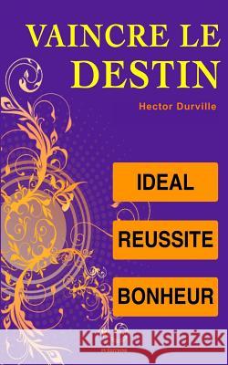 Vaincre le Destin: Idéal, Réussite, Bonheur Durville, Hector 9781539154396 Createspace Independent Publishing Platform - książka