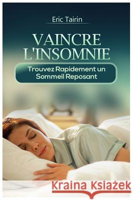 Vaincre l'Insomnie: Trouvez Rapidement Un Sommeil Reposant Eric Tairin 9781976808876 Independently Published - książka