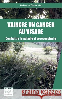 Vaincre un cancer au visage: Combattre la maladie et se reconstruire Vivo Viviane, Vivo Didier 9782343201672 Editions L'Harmattan - książka