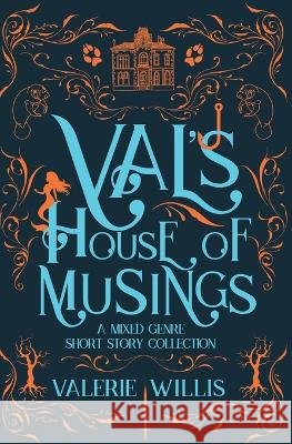 Val's House of Musings: A Mixed-Genre Short Story Collection Willis, Valerie 9798951946317 Battle Goddess Productions, LLC - książka