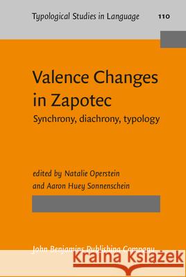 Valence Changes in Zapotec: Synchrony, Diachrony, Typology Natalie Operstein Aaron Huey Sonnenschein 9789027206916 John Benjamins Publishing Co - książka