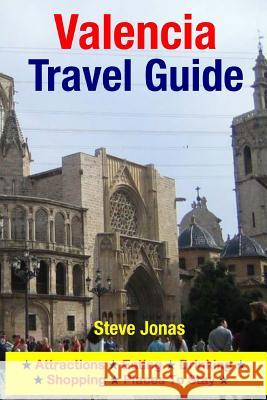 Valencia Travel Guide: Attractions, Eating, Drinking, Shopping & Places To Stay Jonas, Steve 9781511405317 Createspace - książka