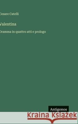 Valentina: Dramma in quattro atti e prologo Cesare Catelli 9783563238912 Antigonos Verlag - książka