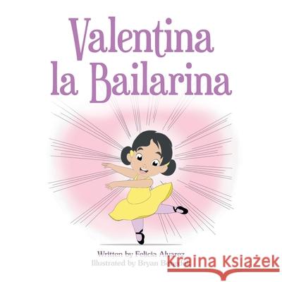 Valentina La Bailarina Felicia Alvarez, Bryan Benedek 9781489738301 Liferich - książka