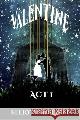 Valentine: Act I of II Elliott Marshall Morreau 9781717179661 Createspace Independent Publishing Platform - książka