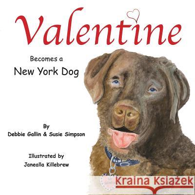 Valentine Becomes a New York Dog Debbie Gallin Susie Simpson Janealla Killebrew 9781497328280 Createspace - książka