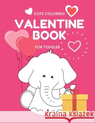 Valentine Book For Toddler: Cute Valentine Coloring Book Images Little Kids Creative Press 9781660951031 Independently Published - książka