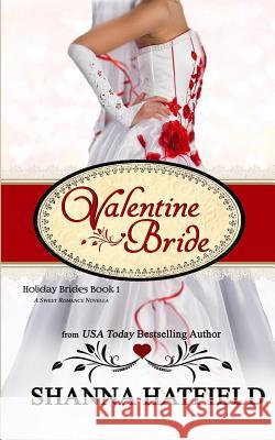 Valentine Bride: A Sweet Romance Novella Shanna Hatfield 9781523604173 Createspace Independent Publishing Platform - książka