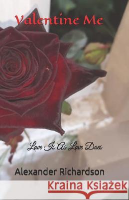 Valentine Me: Love Is as Love Does Alexander Richardson 9781797780061 Independently Published - książka
