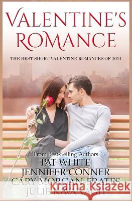 Valentine Romance: The Best Short Valentine Romances of 2014 Pat White Jennifer Conner Cary Morgan-Frates 9781494951856 Createspace - książka