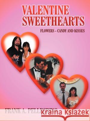 Valentine Sweethearts: Flowers - Candy and Kisses Pellegrino, Frank A. 9781420836011 Authorhouse - książka