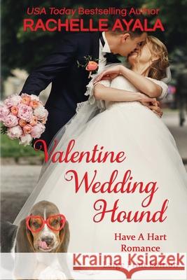 Valentine Wedding Hound (Large Print Edition): The Hart Family Ayala, Rachelle 9781545257135 Createspace Independent Publishing Platform - książka