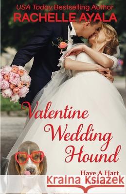 Valentine Wedding Hound: The Hart Family Rachelle Ayala 9781545148624 Createspace Independent Publishing Platform - książka