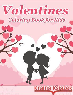 Valentines Coloring Book for Kids: Happy Valentines Day Gifts for Kids, Toddlers, Children, Him, Her, Boyfriend, Girlfriend, Friends and More The Coloring Book Art Design Studio 9781794279148 Independently Published - książka