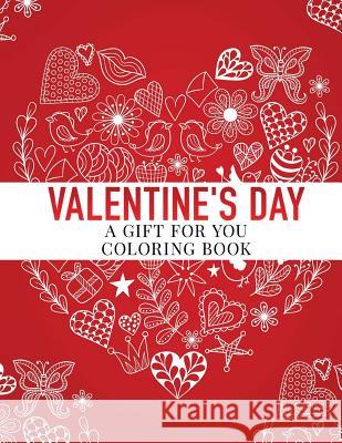 Valentine's Day: A Gift for You, Coloring Book Haywood Colorin 9781983930669 Createspace Independent Publishing Platform - książka