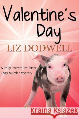 Valentine's Day: A Polly Parrett Pet-Sitter Cozy Murder Mystery: Book 6 Liz Dodwell 9781543066685 Createspace Independent Publishing Platform - książka