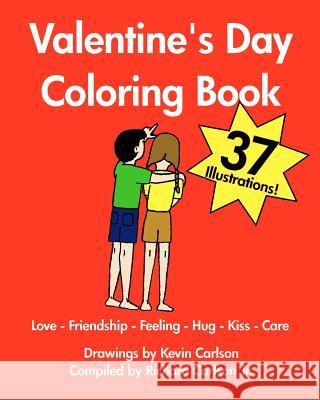 Valentine's Day Coloring Book - Love-Friendship-Feeling-Hug-Kiss-Care Kevin Carlson Richard Carlson 9781440477331 Createspace Independent Publishing Platform - książka