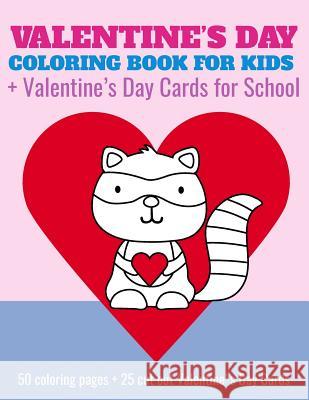 Valentine's Day Coloring Book For Kids + Valentine's Day Cards for School: 50 coloring pages + 25 cut out Valentine's Day Cards for preschool, Kindergarten, 1st grade, early elementary Elita Nathan 9781976885594 Independently Published - książka