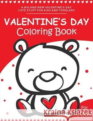 Valentine's day Coloring Book for Kids: A Fun and Easy Happy Valentines Day Coloring Pages With Flowers, Sweets, Cherubs, Cute Animals and More for Ki Ernest Creative Holidays Books 9781660676446 Independently Published - książka