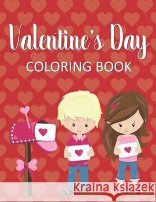 Valentine's Day Coloring Book: Fun & Whimsical Pages for Little Girls Who Love Valentine's Day! Coloring Creates Changes 9781674480343 Independently Published - książka