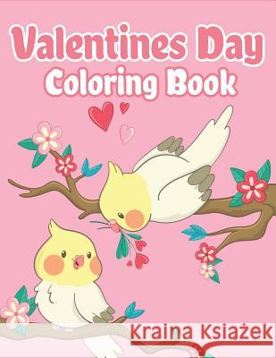 Valentines Day Coloring Book: Happy Valentines Day Gifts for Kids School, Toddlers, Children, Him, Her, Boyfriend, Girlfriend, Friends and More The Coloring Book Art Design Studio 9781794280137 Independently Published - książka