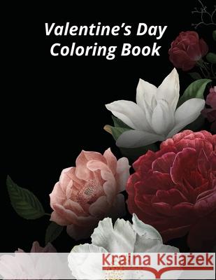 Valentine's Day Coloring Book: Valentine's Day Coloring Book of Flowers, Mandalas and More Laalpiran Publishing 9781659397833 Independently Published - książka