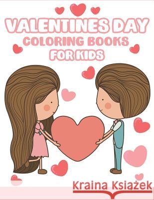 Valentines Day Coloring Books for Kids: Happy Valentines Day Gifts for Kids, Toddlers, Children, Him, Her, Boyfriend, Girlfriend, Friends and More The Coloring Book Art Design Studio 9781794280519 Independently Published - książka
