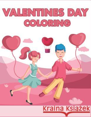 Valentines Day Coloring: Happy Valentines Day Gifts for Toddlers, Kids, Children, Him, Her, Boyfriend, Girlfriend, Friends and More The Coloring Book Art Design Studio 9781794280656 Independently Published - książka