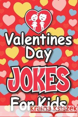 Valentines Day Jokes For Kids: Valentines Day Gift For Kids Happy, I. P. 9781983681967 Createspace Independent Publishing Platform - książka