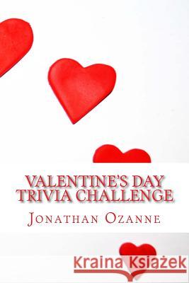 Valentine's Day Trivia Challenge Jonathan Ozanne 9781517324285 Createspace Independent Publishing Platform - książka