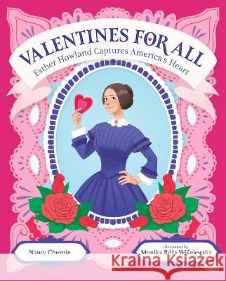 Valentines for All: Esther Howland Captures America\'s Heart Nancy Churnin Monika R?ża Wiśniewska 9780807567111 Albert Whitman & Company - książka