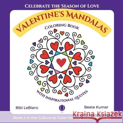 Valentine\'s Mandalas - A Coloring Book with Quotes Bibi LeBlanc Beate Kumar 9781959924999 Culture to Color, LLC - książka