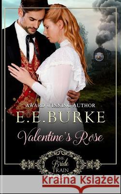 Valentine's Rose: Book 1, The Bride Train Series E E Burke, Jena O'Connor 9780996982252 E.E. Burke - książka