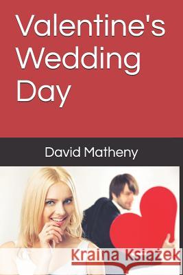 Valentine's Wedding Day David Matheny 9781796993554 Independently Published - książka