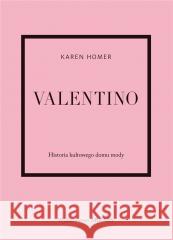 Valentino. Historia kultowego domu mody Karen Homer 9788321352831 Arkady - książka