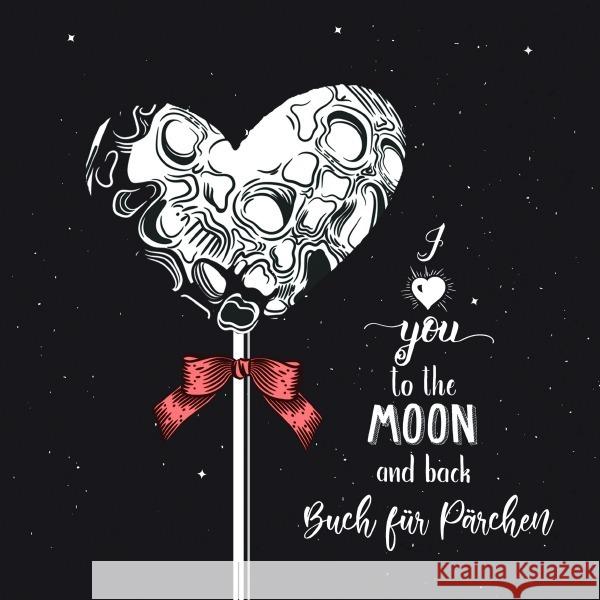 Valentinstag Geschenk Buch I love you to the moon and back Publishing, Monsoon 9783757511005 epubli - książka