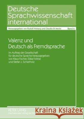 Valenz Und Deutsch ALS Fremdsprache: Im Auftrag Der Gesellschaft Fuer Deutsche Sprache Herausgegeben Von Klaus Fischer, Eilika Fobbe Und Stefan J. Sch Hoberg, Rudolf 9783631585733 Lang, Peter, Gmbh, Internationaler Verlag Der - książka