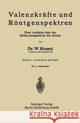 Valenzkräfte Und Röntgenspektren: Zwei Aufsätze Über Das Elektronengebäude Des Atoms Kossel, Walther 9783662390719 Springer - książka