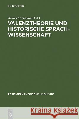 Valenztheorie und historische Sprachwissenschaft Greule, Albrecht 9783484310421 Max Niemeyer Verlag - książka