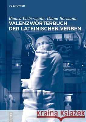 Valenzw?rterbuch Der Lateinischen Verben Bianca Liebermann Diana Bormann 9783111623184 de Gruyter - książka
