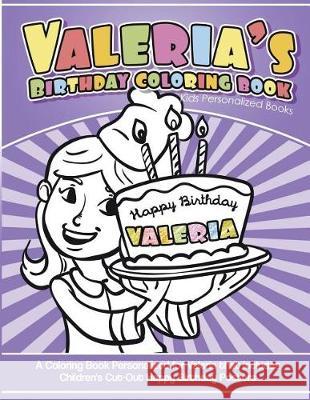 Valeria's Birthday Coloring Book Kids Personalized Books: A Coloring Book Personalized for Valeria that includes Children's Cut Out Happy Birthday Pos Davis, Yolie 9781723590238 Createspace Independent Publishing Platform - książka