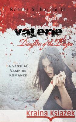 Valerie: Daughter of the Dragon Robert S. Fulle 9781478297604 Createspace - książka