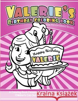 Valerie's Birthday Coloring Book Kids Personalized Books: A Coloring Book Personalized for Valerie that includes Children's Cut Out Happy Birthday Pos Davis, Yolie 9781725630178 Createspace Independent Publishing Platform - książka