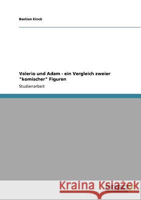 Valerio und Adam - ein Vergleich zweier komischer Figuren Einck, Bastian 9783640692385 Grin Verlag - książka