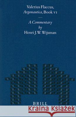 Valerius Flaccus, Argonautica, Book VI: A Commentary Henri J. W. Wijsman 9789004117181 Brill Academic Publishers - książka