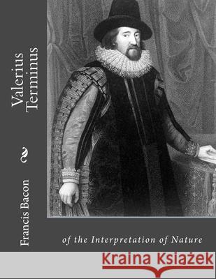 Valerius Terminus: of the Interpretation of Nature Jhon L Francis Bacon 9781530499441 Createspace Independent Publishing Platform - książka