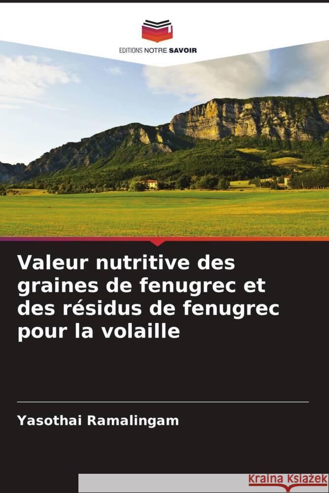 Valeur nutritive des graines de fenugrec et des résidus de fenugrec pour la volaille Ramalingam, Yasothai 9786207942497 Editions Notre Savoir - książka